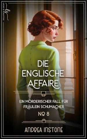 Instone, Andrea - Die englische Affaire: Sommer 1928 (Ein m&ouml;rderischer Fall f&uuml;r Fr&auml;ulein Schumacher)