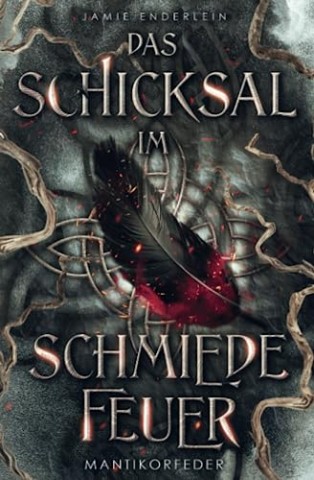 Jamie Enderlein - Das Schicksal im Schmiedefeuer: Mantikorfeder