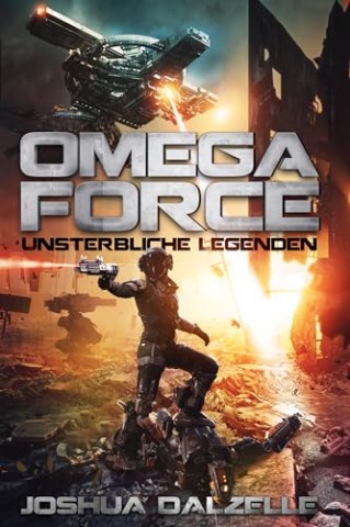 Joshua Dalzelle - Unsterbliche Legenden (Omega Force 10) Joshua Dalzelle - Unsterbliche Legenden (Omega Force 10)