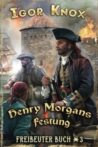 Igor Knox - Henry Morgans Festung (Freibeuter Buch 3): LitRpg-Serie
