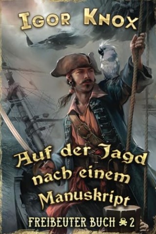 Igor Knox - Auf der Jagd nach einem Manuskript (Freibeuter Buch 2): LitRpg-Serie