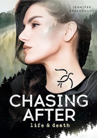 Jennifer Ebbinghaus - Chasing After life & death - (Trilogie: Band 3)