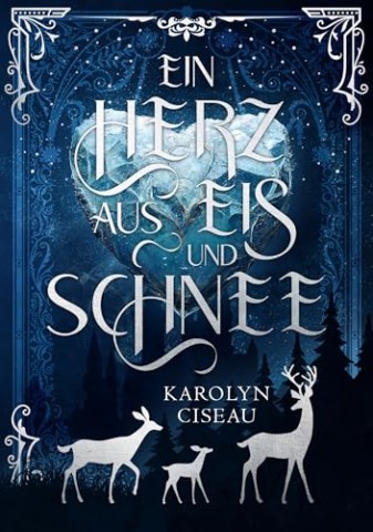 Karolyn Ciseau - Ein Herz aus Eis und Schnee: M&auml;rchenhafte Romantasy mit magischem Winter-Setting