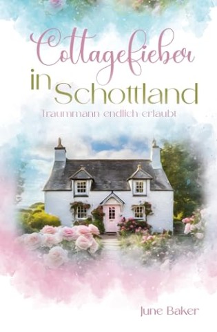 June Baker - Cottagefieber in Schottland: Traummann endlich erlaubt (Tides Isle 3)