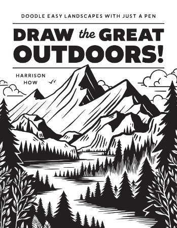 Draw the Great Outdoors!: Doodle Easy Landscapes with Just a Pen - Harrison How