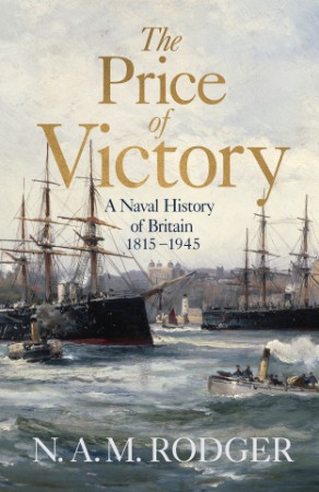 The Price of Victory: A Naval History of Britain: (1815) - (1945) - Rodger 11b2cbc77a15f2543f688d5997fae432