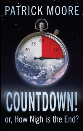 Countdown!: Or, How Nigh is the End? - Patrick Moore 0f86889bfe32f4987c56bab6d7b8473c