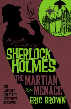 The Further Adventures of Sherlock Holmes: The Martian Menace - Eric Brown