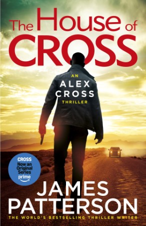 The House of Cross: Meet the hero of the new Prime series Cross-the greatest detective of all time - James Patterson