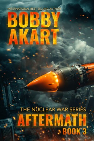 Aftermath 3: A Nuclear War Survival Thriller - Bobby Akart B9d4ef034c0896528d999e60b28381fd