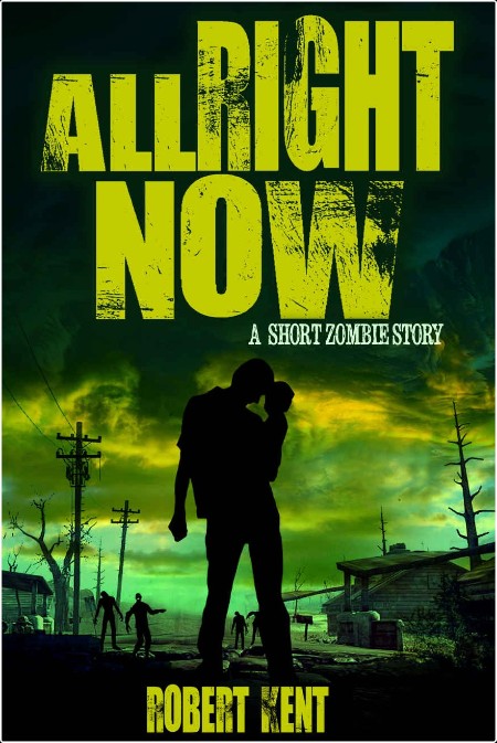 [horror] All Right Now, Zombie Stories (02) by Robert Kent