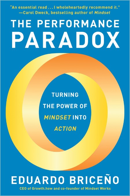 [business] The Performance Paradox  Turning the Power of Mindset Into Action by Eduardo Briceño