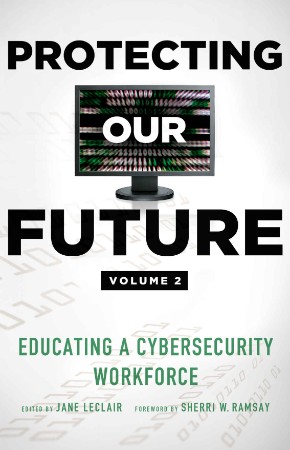 Protecting Our Future, Volume 1: Educating a Cybersecurity Workforce - Leclair 30fb1f75ed8ea16aee7617a8630ada28