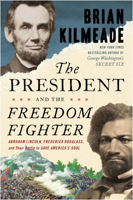 [history] The President and the Freedom Fighter  Abraham Lincoln, Frederick Douglass, and Their B...