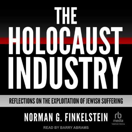 The Holocaust Industry: Reflections on the Exploitation of Jewish Suffering - [AUD...