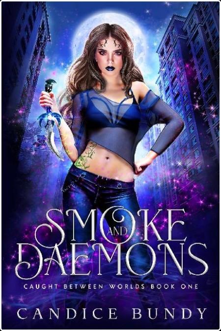 [urban fantasy] Smoke and Daemons, Caught Between Worlds (01) by Candice Bundy