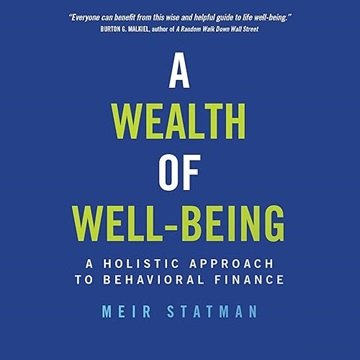 A Wealth of Well-Being A Holistic Approach to Behavioral Finance [Audiobook]