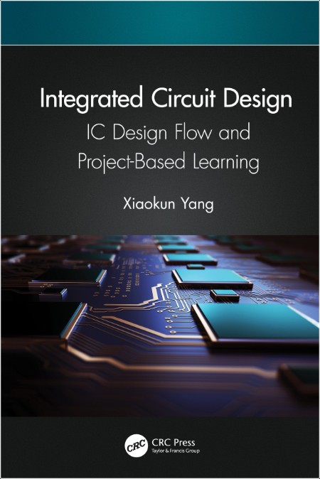 Yang X  Integrated Circuit Design IC Design Flow and Project-Based Learning 2025