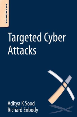 Targeted Cyber Attacks: Multi-staged Attacks Driven by Exploits and Malware - Sood 608affa91cdae8c1072f92aab40f97c1