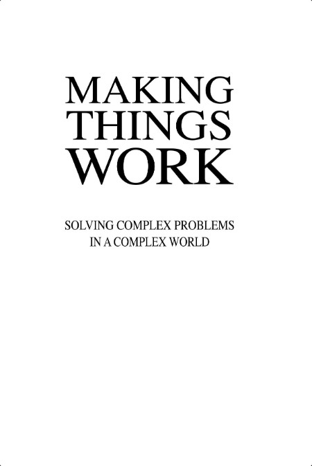 [math-science-tech] Making Things Work  Solving Complex Problems in a Complex World by Yaneer Bar...