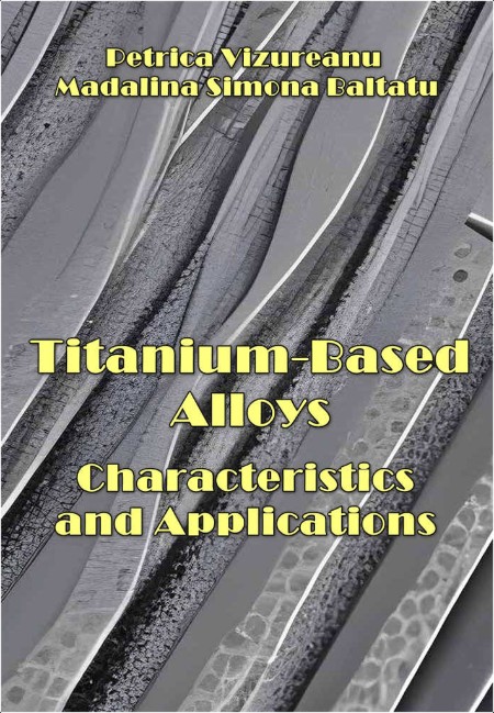 Vizureanu P  Titanium-Based Alloys  Characteristics and Applications 2024