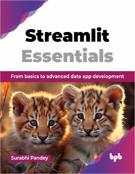 Pandey S  Streamlit Essentials From basics to advanced data app development 2025