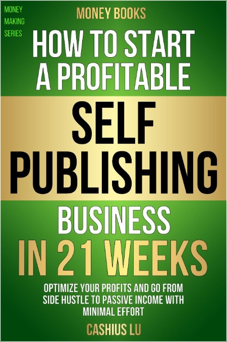 [business] Money Books  How to Start a Profitable Self-Publishing Business in 21 Weeks by Cashius...