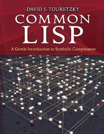 Common LISP: A Gentle Introduction to Symbolic Computation - David S. Touretzky