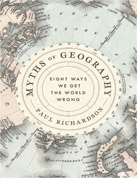 Richardson P  Myths of Geography  Eight Ways We Get the World Wrong 2024