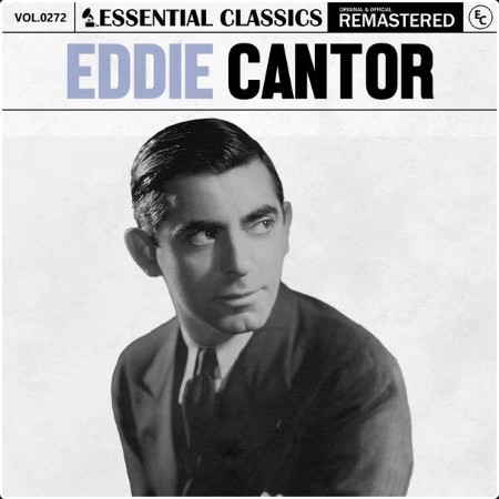 Eddie Cantor - Essential Classics Vol  272 Eddie Cantor (2024) FLAC