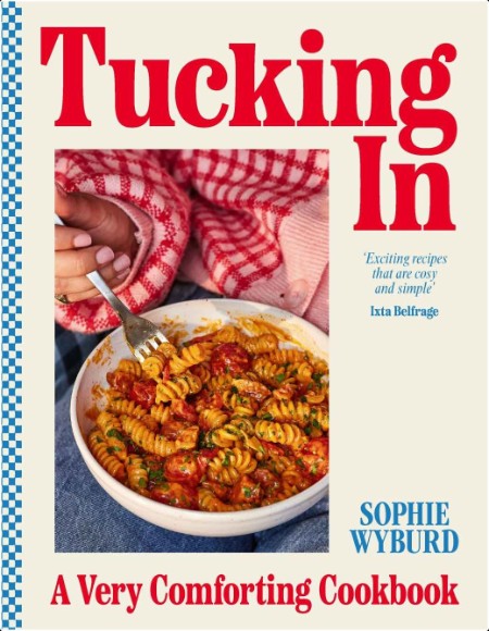 [food] Tucking In  A Very Comforting Cookbook by Sophie Wyburd