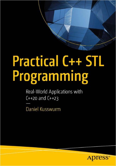 Kusswurm D  Practical C++ STL Programming  Real-world Applications   2024