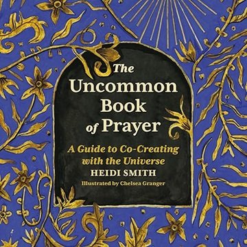 The Uncommon Book of Prayer: A Guide to Co-Creating with the Universe [Audiobook]