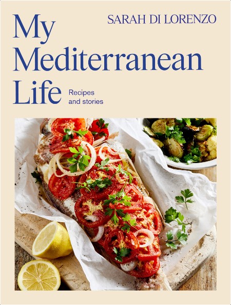 [food] My Mediterranean Life  Recipes and stories by Sarah Di Lorenzo