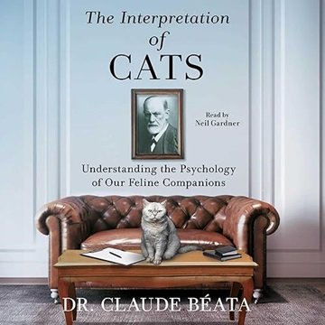 The Interpretation of Cats: Understanding the Psychology of Our Feline Companions [Audiobook]