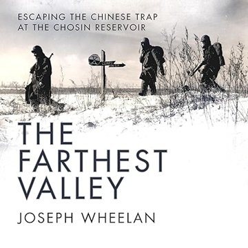 The Farthest Valley: Escaping the Chinese Trap at the Chosin Reservoir [Audiobook]