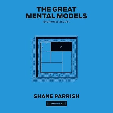 The Great Mental Models, Volume 4: Economics and Art, 2024 Edition [Audiobook]