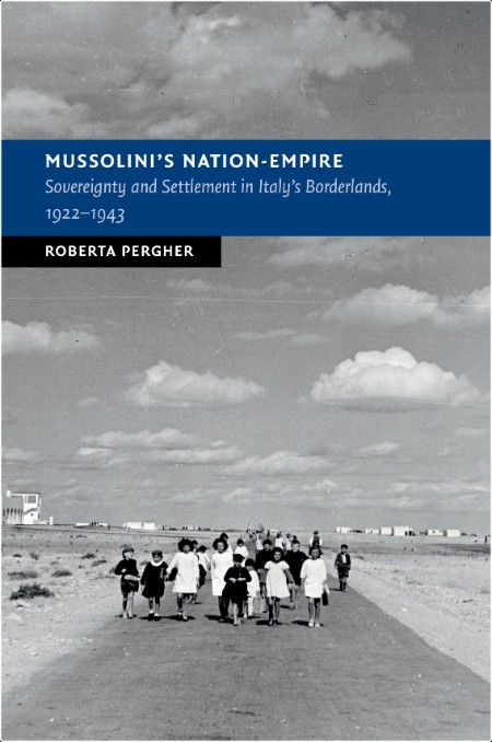 [history] Mussolini's Nation-Empire  Sovereignty and Settlement in Italy's Borderlands, 1922–1943...