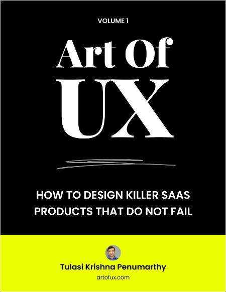 Penumarthy T  Art Of UX  How To Design Killer SaaS Products   Vol 1 2024