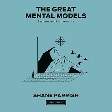 Systems and Mathematics: The Great Mental Models, Volume 3, 2024 Edition [Audiobook]