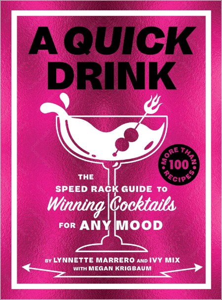 [food] A Quick Drink  The Speed Rack Guide to Winning Cocktails for Any Mood by Ivy Mix