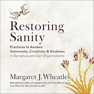 Restoring Sanity: Practices to Awaken Generosity, Creativity, and Kindness in Ourselves and Our O...