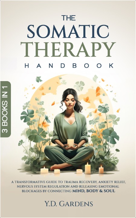 [self-help] The Somatic Therapy Handbook by Y D  Gardens