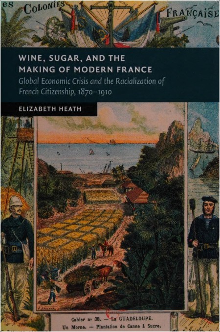 [history] Wine, Sugar, and the Making of Modern France by Elizabeth Heath PDF