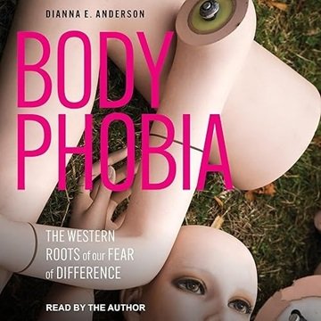 Body Phobia: The Western Roots of Our Fear of Difference [Audiobook]