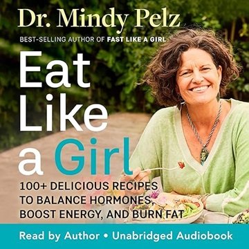 Eat Like a Girl: 100+ Delicious Recipes to Balance Hormones, Boost Energy, and Burn Fat [Audiobook]