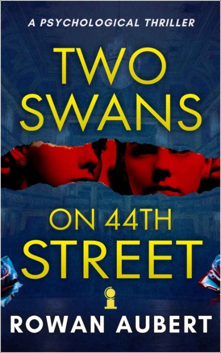 [crime-thriller] Two Swans on 44th Street  A Psychological Thriller by Rowan Aubert