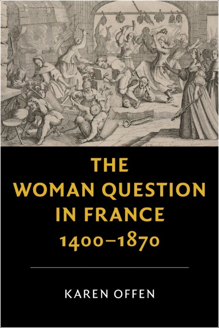 [history] The Woman Question in France, 1400-1870 by Karen Offen PDF