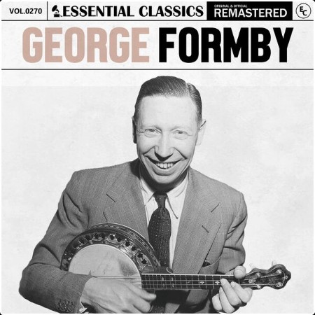 George Formby - Essential Classics Vol  270 George Formby (2024) FLAC