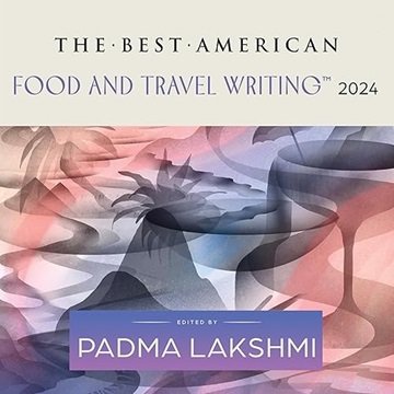 The Best American Food and Travel Writing 2024 [Audiobook]